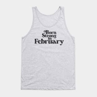 Born Strong in February - Birth Month (2) - Birthday Gift Tank Top